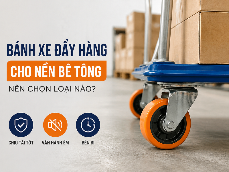 Bánh xe đẩy hàng cho nền bê tông nên chọn loại nào