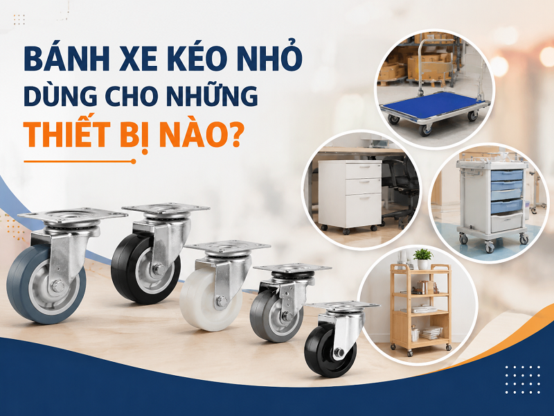 Bánh xe kéo nhỏ dùng cho những thiết bị nào