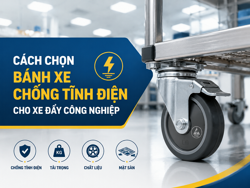 Cách chọn bánh xe chống tĩnh điện cho xe đẩy công nghiệp