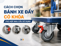 Nên chọn bánh xe xoay có khóa hay bánh xe cố định có khóa