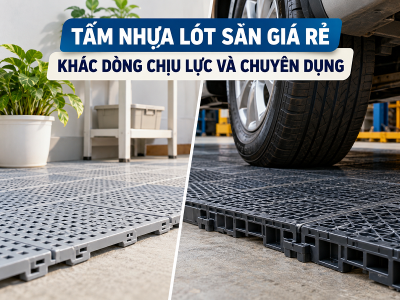 Tấm nhựa lót sàn giá rẻ khác dòng chịu lực và chuyên dụng
